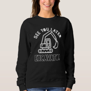 Sweatshirt Construction Vous Voir Plus Tard Excavateur Pour G