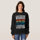 Sweatshirt Construction Worker I Accomplished Everything (Devant entier)