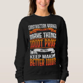 Sweatshirt Construction Worker I Make Things Idiot Proof (Devant)