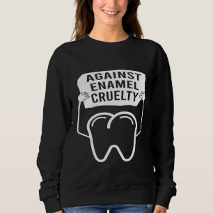 Sweatshirt Contre la cruauté émail Dentiste Dental Assistant 