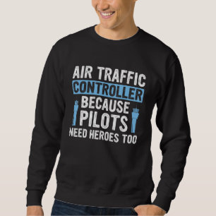Sweatshirt Contrôleur de la circulation aérienne Parce que le