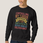 Sweatshirt Controlling My Tongue Is No Problem It's My Sarcas (Devant)