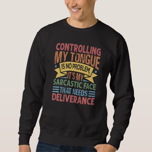 Sweatshirt Controlling My Tongue Is No Problem It's My Sarcas (Devant)