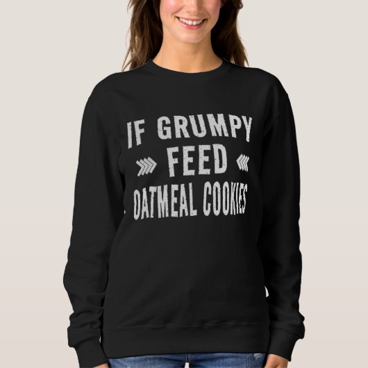 Sweatshirt Cookies d'avoine Si Grumpy Mange des Cookies d' (Devant)