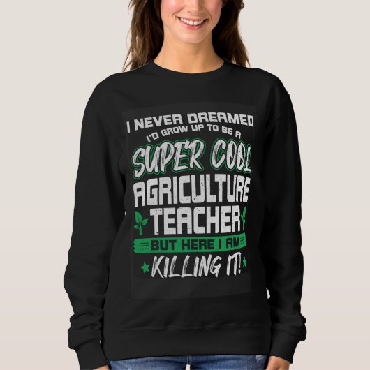 Sweatshirt Cool Agriculture Teacher   Horticulture Instructor (Devant)
