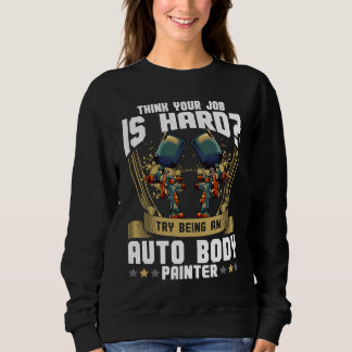 Sweatshirt Cool Auto Body Painter Paint Automotive Car Painte