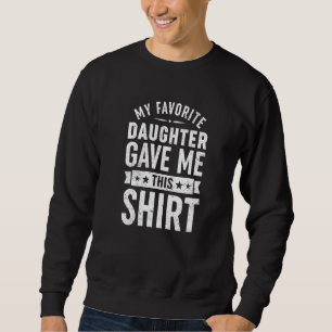 Sweatshirt Cool Drôle Pour Papa Ma Fille Préférée M'A Donné L