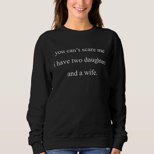 Sweatshirt Cool Mens You Can Scare me I Have Two Daughters An (Devant)