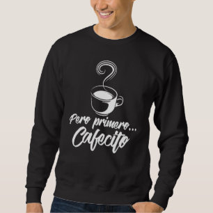Sweatshirt Cool Pero Primero Cafecito Café espagnol