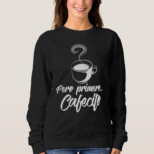 Sweatshirt Cool Pero Primero Cafecito Café espagnol (Devant)