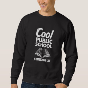 Sweatshirt Cool Public School Homeschol Life Education