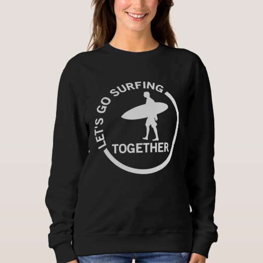 Sweatshirt Cool Surfer Graphic Tees  Let s Go Surfing Togethe (Devant)