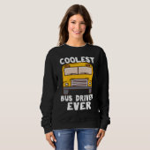 Sweatshirt Coolest Bus Driver Ever School Bus Driver (Devant entier)