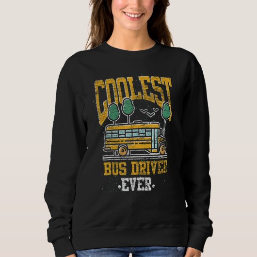 Sweatshirt Coolest Bus Driver Ever School Bus  School Bus Dri (Devant)