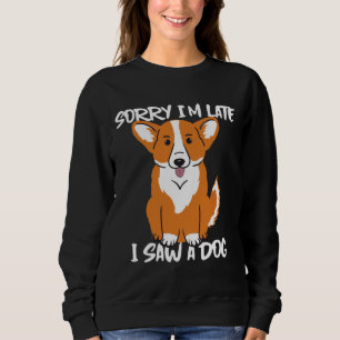 Sweatshirt Corgi Désolé, J'Ai Vu Un Chien Tard.