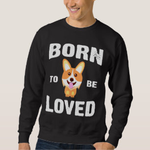 Sweatshirt Corgi Est Né Pour Être Aimé Pour Le Propriétaire D