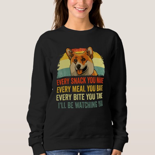 Sweatshirt Corgi Every Snack You Make I'll Be Watching Corgi  (Devant)