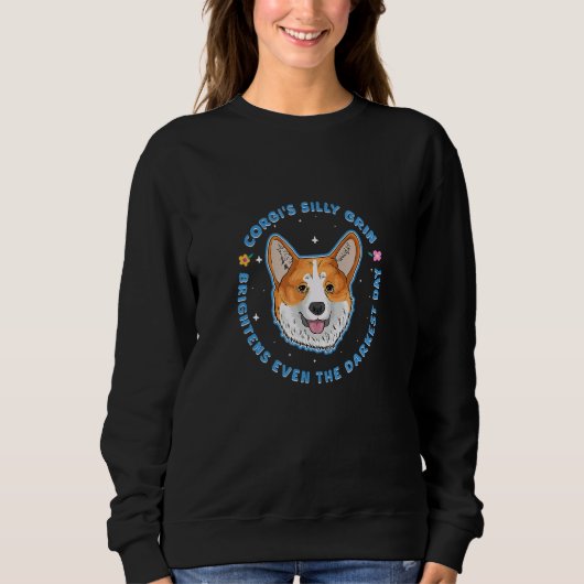 Sweatshirt Corgi s Silly Grin Brightens Even The Darkest Day (Devant)