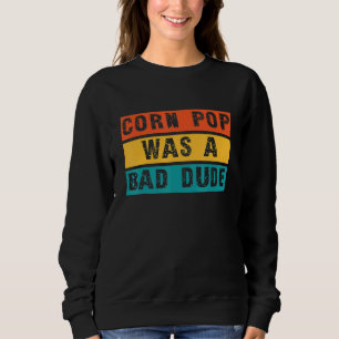 Sweatshirt Corn Pop Était Une Mauvaise Chemise Mème Drôle Hom
