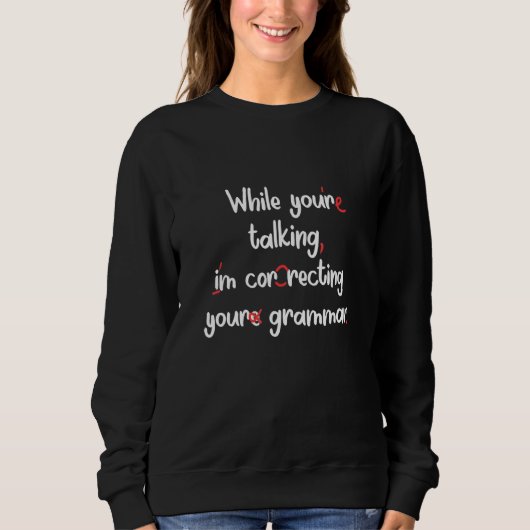 Sweatshirt Correction de votre enseignant anglais Grammer (Devant)