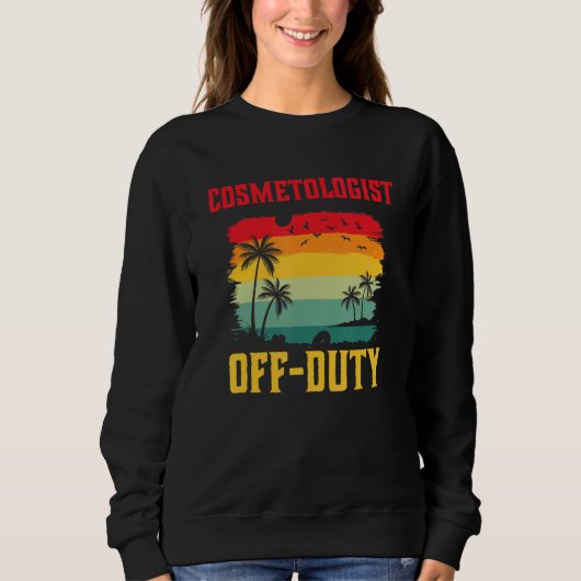 Sweatshirt Cosmetologist On Holiday Off Duty Summer Break Ou (Devant)