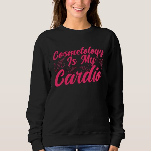 Sweatshirt Cosmetology Is My Cardio Cosmetologist Makeup Arti (Devant)