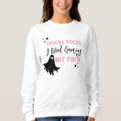 Sweatshirt Costume Hocus Pocus J'Ai Besoin De Jeu Pour Touche (Devant)