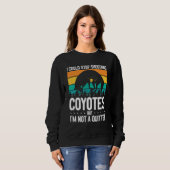 Sweatshirt Could Stop Shooting Coyotes Coyote Trapping Coyote (Devant entier)