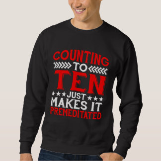 Sweatshirt Counting To Ten Just Makes It Premeditated