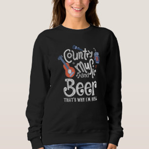 Sweatshirt Country Music And Beer C'est pourquoi je suis ici