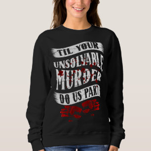Sweatshirt Couple Cadeau Jusqu'à votre meurtre insoluble Fait