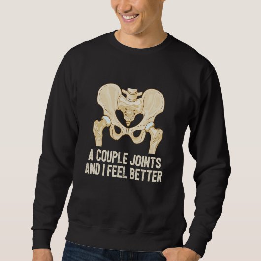 Sweatshirt Couple Of Joints And I Feel Better Bionic Hip Repl (Devant)