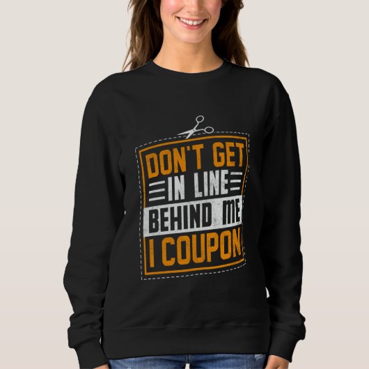 Sweatshirt Couponing Save Don't get behind me in Line I Coup (Devant)