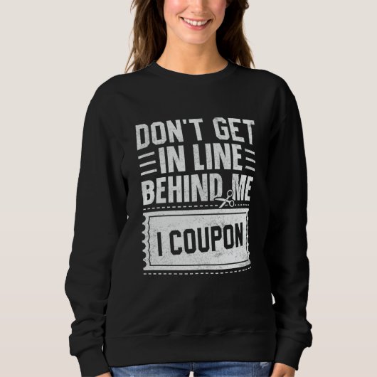 Sweatshirt Couponing Save  Don't get behind me in Line I Coup (Devant)