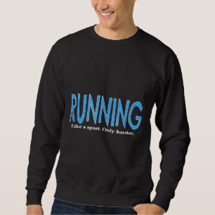 Sweatshirt Courir comme un sport seulement plus dur Funny Tra