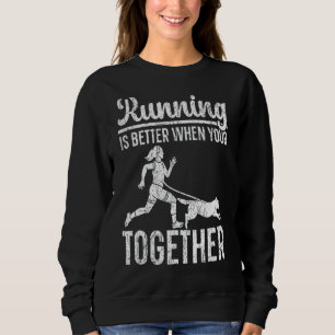 Sweatshirt Courir Est Mieux Quand Votre Canicross Ensemble