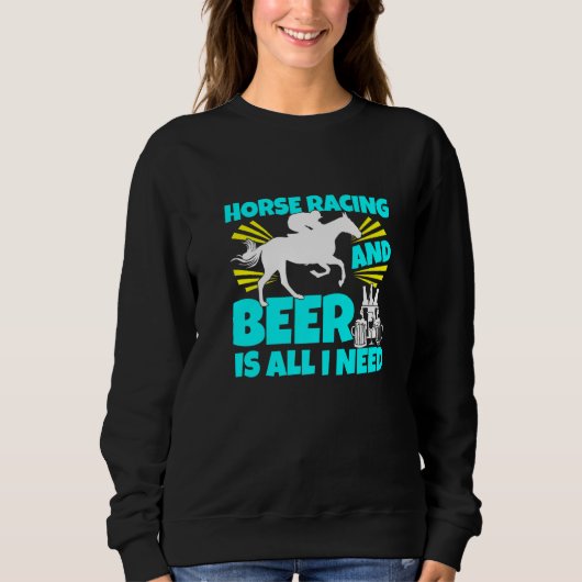 Sweatshirt Course De Cheval Et Bière Est Tout Ce Dont J'Ai Be (Devant)