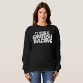 Sweatshirt Course de Grudge 1320 Piste de Drag I'd Rather Be (Devant entier)