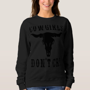Sweatshirt Cowgirls Don't Cry Country Western Cow Bull Skull