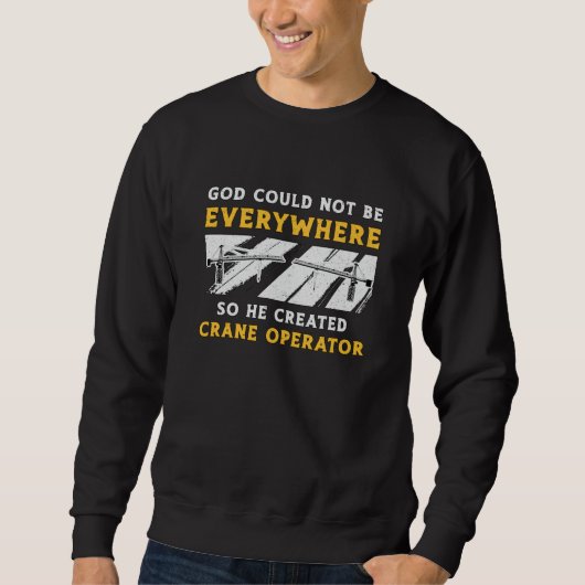 Sweatshirt Crane Operator God Could Not Be Worker Driver (Devant)