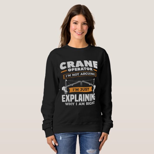 Sweatshirt Crane Operator I m Not Arguing I m Just Explaining (Devant entier)