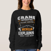 Sweatshirt Crane Operator I m Not Arguing I m Just Explaining (Devant)
