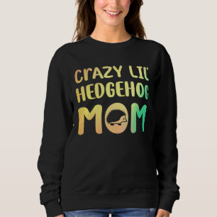 Sweatshirt Crazy Lil Hedgehog Maman Hedgie Fille Femmes Anima
