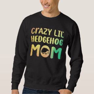 Sweatshirt Crazy Lil Hedgehog Maman Hedgie Fille Femmes Anima