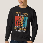 Sweatshirt Creativity Is Great But Not As A Database Develope (Devant)