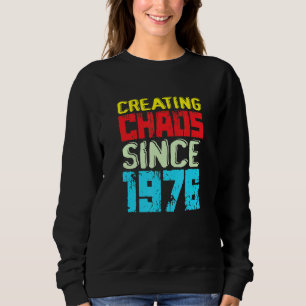 Sweatshirt Créer Le Chaos Depuis 1976 46 Ans De Cause De Chao