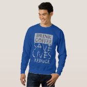 Sweatshirt Créez votre propre café Boire Sauvez la vie Réduir (Devant entier)