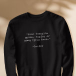Sweatshirt Créez votre propre devis personnalisé<br><div class="desc">Créez votre propre sweatshirt de devis personnalisé. Caractéristiques minimaliste personnalisable typographie de machine à écrire.</div>