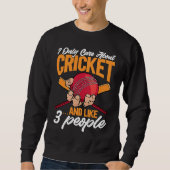 Sweatshirt Cricket I Only Care About Cricket u2026and like 3 (Devant)