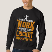 Sweatshirt Cricket Player Work Is Important Cricket Is Import (Devant)